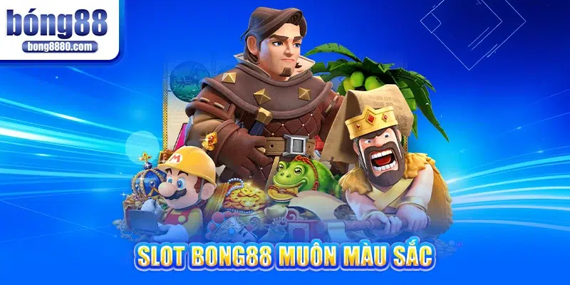 Bong88 ✔ Trang chủ Bong 88 ✔ Link Bong88 mới nhất 2025 Slot Bong88 muôn màu sắc