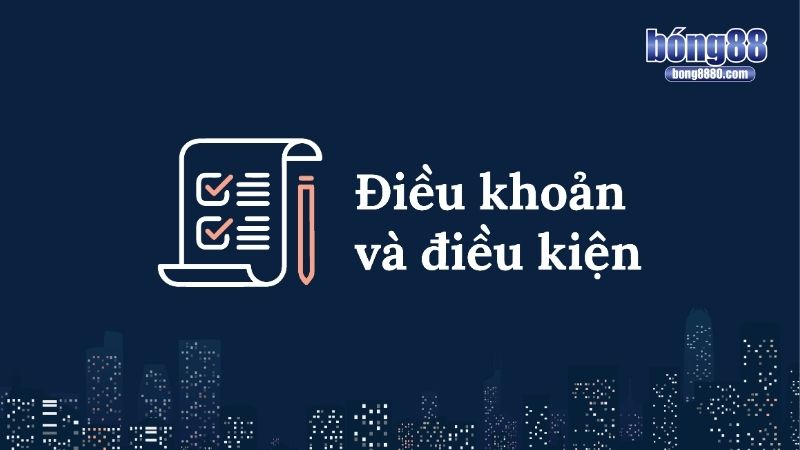 Điều khoản điều kiện Lý do nên nắm rõ điều khoản điều kiện Bong88