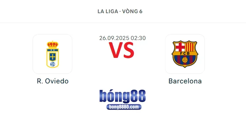 Nhận định R. Oviedo vs Barcelona (26/9) tại vòng 6 La Liga 2025/26 Nhận định R. Oviedo vs Barcelona (26/9) tại vòng 6 La Liga