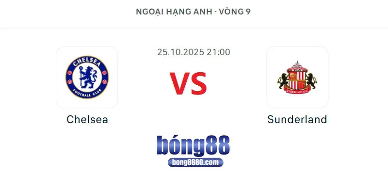 Nhận định Chelsea vs Sunderland 21h00 ngày 25/10/2025